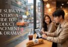 The Subway Mystery Why Do K-Drama Characters Eat Subway So Often